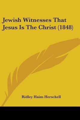 Jewish Witnesses That Jesus Is The Christ (1848)(English, Paperback, unknown)