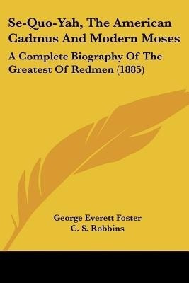 Se-Quo-Yah, The American Cadmus And Modern Moses(English, Paperback, Foster George Everett)