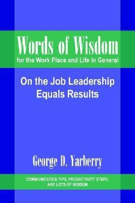 Words of Wisdom for the Work Place and Life in General(English, Paperback, Yarberry George D.)