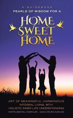 A Guidebook Pearls of Wisdom for a Home Sweet Home(English, Paperback, Karuna Dada Krupa)