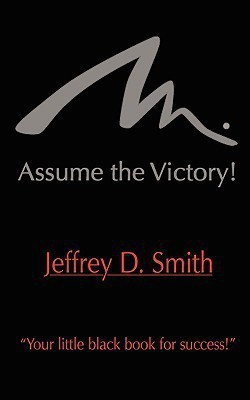 Assume The Victory!(English, Paperback, Smith Jeffrey D.)