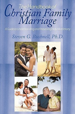 The Handbook of Christian Family Marriage(English, Paperback, Bushnell Ph.D. Steven G.)