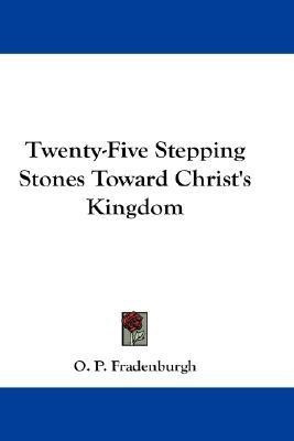 Twenty-Five Stepping Stones Toward Christ's Kingdom(English, Paperback, Fradenburgh O P)