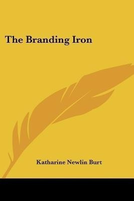 The Branding Iron(English, Paperback, Burt Katharine Newlin)