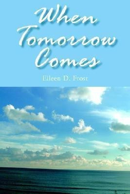 When Tomorrow Comes(English, Paperback, Frost Eileen D.)