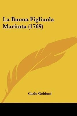 La Buona Figliuola Maritata (1769)(Italian, Paperback, Goldoni Carlo)