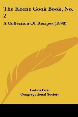 The Keene Cook Book, No. 2(English, Paperback, Ladies First Congregational Society)