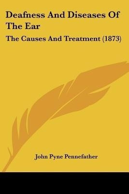Deafness And Diseases Of The Ear(English, Paperback, Pennefather John Pyne)