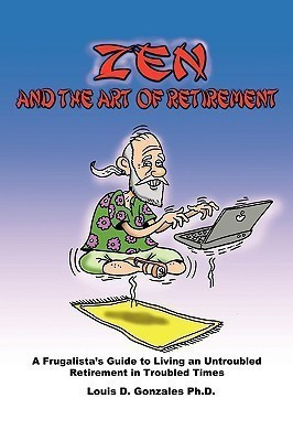 Zen and The Art of Retirement(English, Paperback, Gonzales Ph.D. Louis D.)