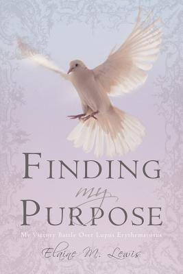 Finding My Purpose (My Victory Battle Over Lupus Erythematosus)(English, Paperback, Elaine M Lewis M Lewis)