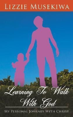 Learning To Walk With God(English, Paperback, Musekiwa Lizzie,)
