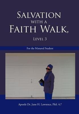 Salvation with a Faith Walk, Level 3(English, Hardcover, Lawrence Phil. 4:7 Apostle Dr. June H.)