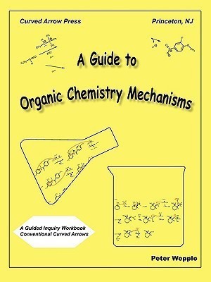 A Guide to Organic Chemistry Mechanisms, with Conventional Curved Arrows(English, Paperback, Wepplo Peter)