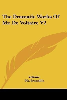 The Dramatic Works Of Mr. De Voltaire V2(English, Paperback, Voltaire)