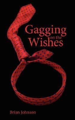 Gagging on the Wishes(English, Paperback, Johnson Brian)