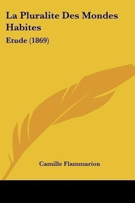 La Pluralite Des Mondes Habites(French, Paperback, Flammarion Camille)