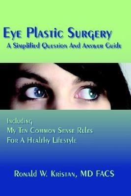 Eye Plastic Surgery A Simplified Question And Answer Guide(English, Hardcover, Kristan Ronald, W.)