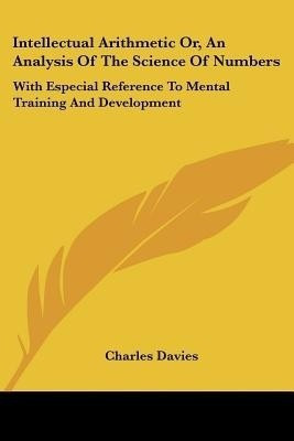 Intellectual Arithmetic Or, An Analysis Of The Science Of Numbers(English, Paperback, Davies Charles)