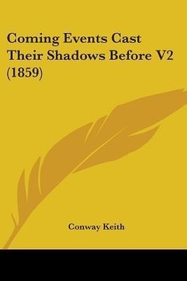 Coming Events Cast Their Shadows Before V2 (1859)(English, Paperback, Keith Conway)
