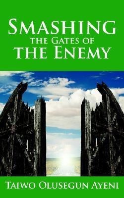Smashing the Gates of the Enemy(English, Paperback, Ayeni Taiwo , Olusegun)