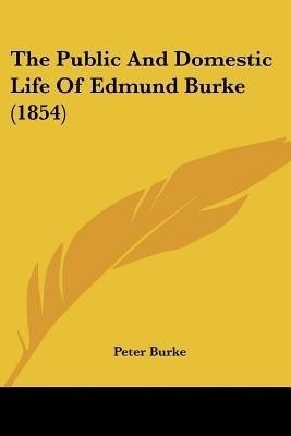 The Public And Domestic Life Of Edmund Burke (1854)(English, Paperback, Burke Peter)