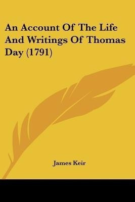 An Account Of The Life And Writings Of Thomas Day (1791)(English, Paperback, Keir James)