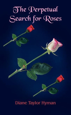 The Perpetual Search for Roses(English, Paperback, Hyman Diane Taylor)