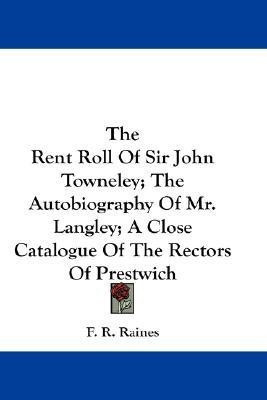 The Rent Roll Of Sir John Towneley; The Autobiography Of Mr. Langley; A Close Catalogue Of The Rectors Of Prestwich(English, Paperback, unknown)