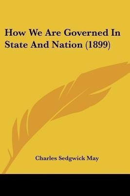 How We Are Governed In State And Nation (1899)(English, Paperback, May Charles Sedgwick)