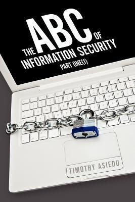 The ABC of Information Security: Part one(English, Paperback, Asiedu Timothy)