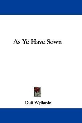 As Ye Have Sown(English, Paperback, Wyllarde Dolf)