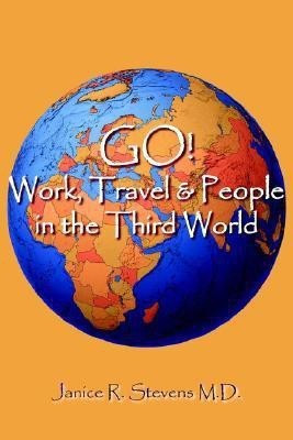 GO! Work, Travel & People in the Third World(English, Paperback, Stevens M.D. Janice, R.)