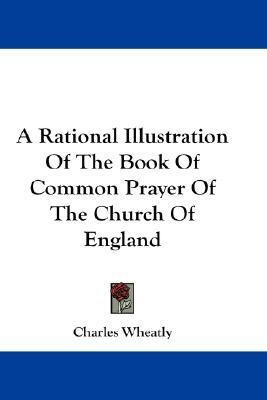 A Rational Illustration Of The Book Of Common Prayer Of The Church Of England(English, Paperback, Wheatly Charles)