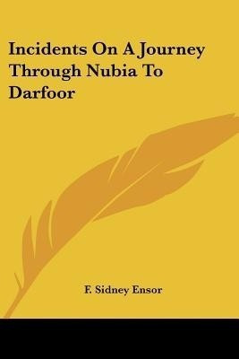 Incidents On A Journey Through Nubia To Darfoor(English, Paperback, Ensor F Sidney)