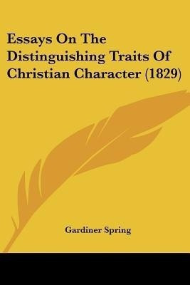 Essays On The Distinguishing Traits Of Christian Character (1829)(English, Paperback, Spring Gardiner)