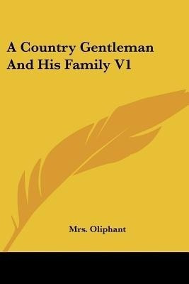 A Country Gentleman And His Family V1(English, Paperback, Oliphant Mrs)
