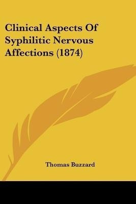 Clinical Aspects Of Syphilitic Nervous Affections (1874)(English, Paperback, Buzzard Thomas)