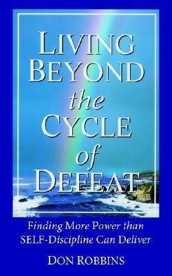 Living Beyond the Cycle of Defeat(English, Paperback, Robbins Don)