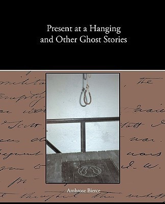 Present at a Hanging and Other Ghost Stories(English, Paperback, Bierce Ambrose)