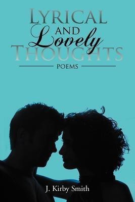 Lyrical and Lovely Thoughts(English, Paperback, Smith J. Kirby)
