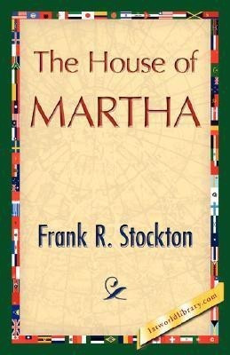 The House of Martha(English, Hardcover, Frank R Stockton R Stockton)