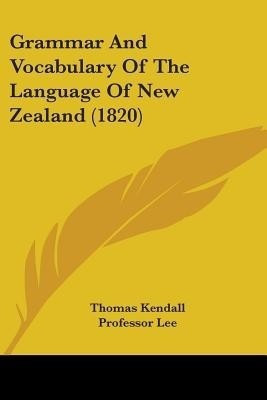 Grammar And Vocabulary Of The Language Of New Zealand (1820)(English, Paperback, Kendall Thomas)