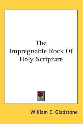 The Impregnable Rock Of Holy Scripture(English, Paperback, Gladstone William E)