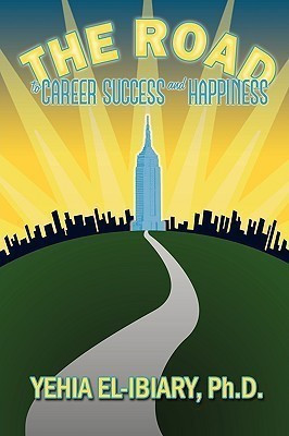 The Road to Career Success and Happiness(English, Paperback, El-Ibiary Dr. Yehia)