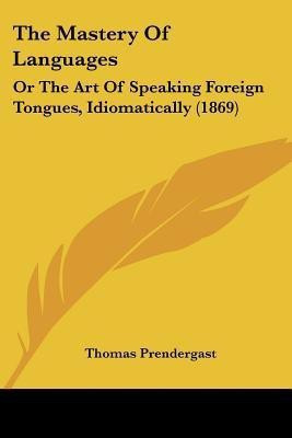 The Mastery Of Languages(English, Paperback, Prendergast Thomas)