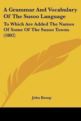 A Grammar And Vocabulary Of The Susoo Language(English, Paperback, Kemp John)