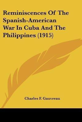 Reminiscences Of The Spanish-American War In Cuba And The Philippines (1915)(English, Paperback, Gauvreau Charles F)