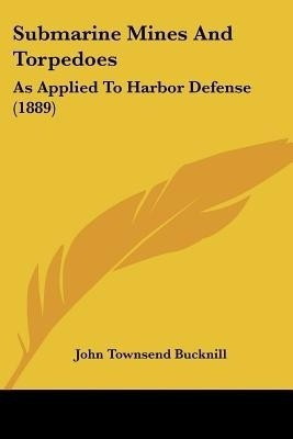 Submarine Mines And Torpedoes(English, Paperback, Bucknill John Townsend)