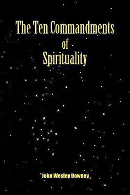 The Ten Commandments of Spirituality(English, Paperback, Downey John Wesley)