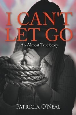 I Can'T Let Go(English, Paperback, O'Neal Patricia)